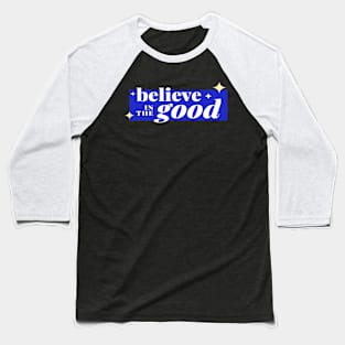 believe in the good Baseball T-Shirt